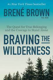 Braving The Wilderness: The Quest for True Belonging and the Courage to Stand Alone