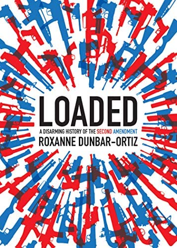 Loaded:Disarming History of the Second Amendment